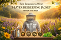 Best Reasons to Wear a 3-Layer Beekeeping Jacket When It's Hot