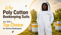 Why Poly Cotton Beekeeping Suits Are Still a Top Choice for Serious Beekeepers